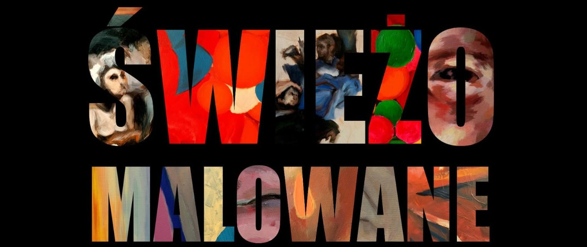 Fragment plakatu promującego wydarzenie z wielobarwnym napisem "Świeżo malowane" na czarnym tle