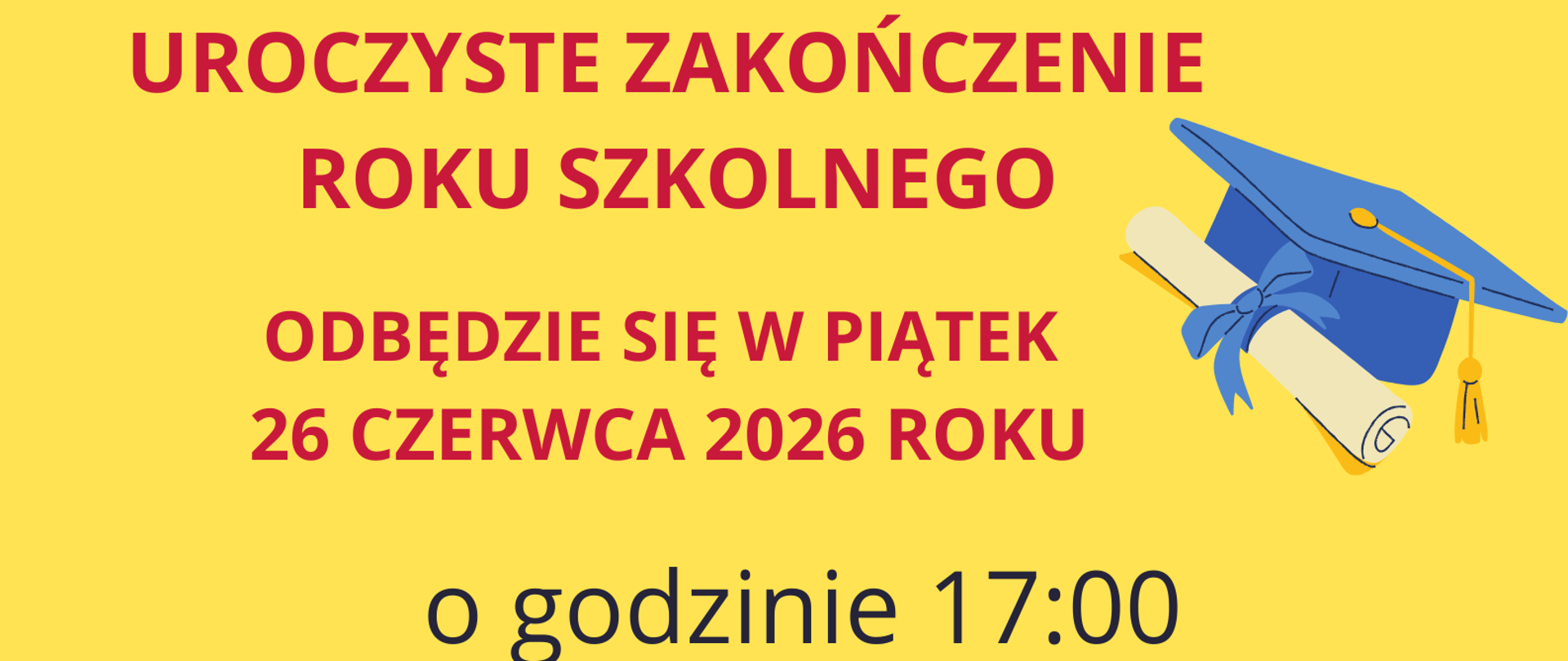 Plakat zakończenie roku szkolnego w dniu 26 czerwca 2026 o godzinie 17.00