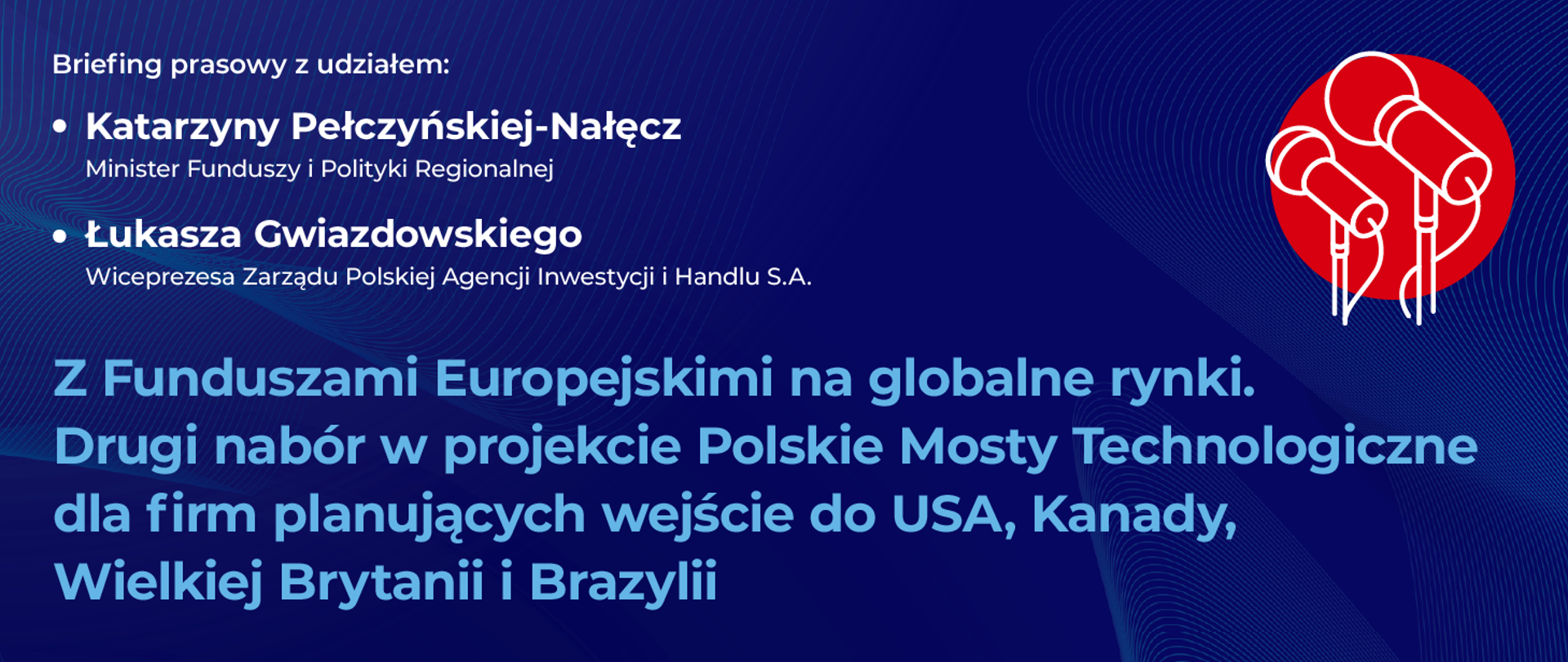 Grafika zapowiadająca briefing - Z Funduszami Europejskimi na globalne rynki. Drugi nabór w projekcie Polskie Mosty Technologiczne dla firm planujących wejście do USA, Kanady, Wielkiej Brytanii i Brazylii.