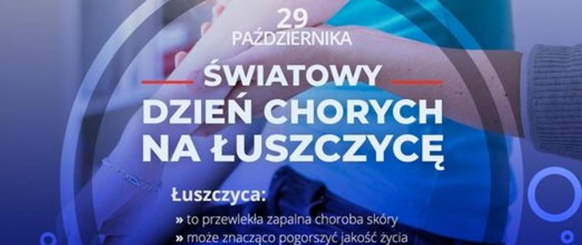 Napis na niebieskim tle 29 października Światowy Dzień Chorych Na Łuszczycę, łuszczyca to przewlekła zapalna choroba skóry; może znacząco pogorszyć jakość życia