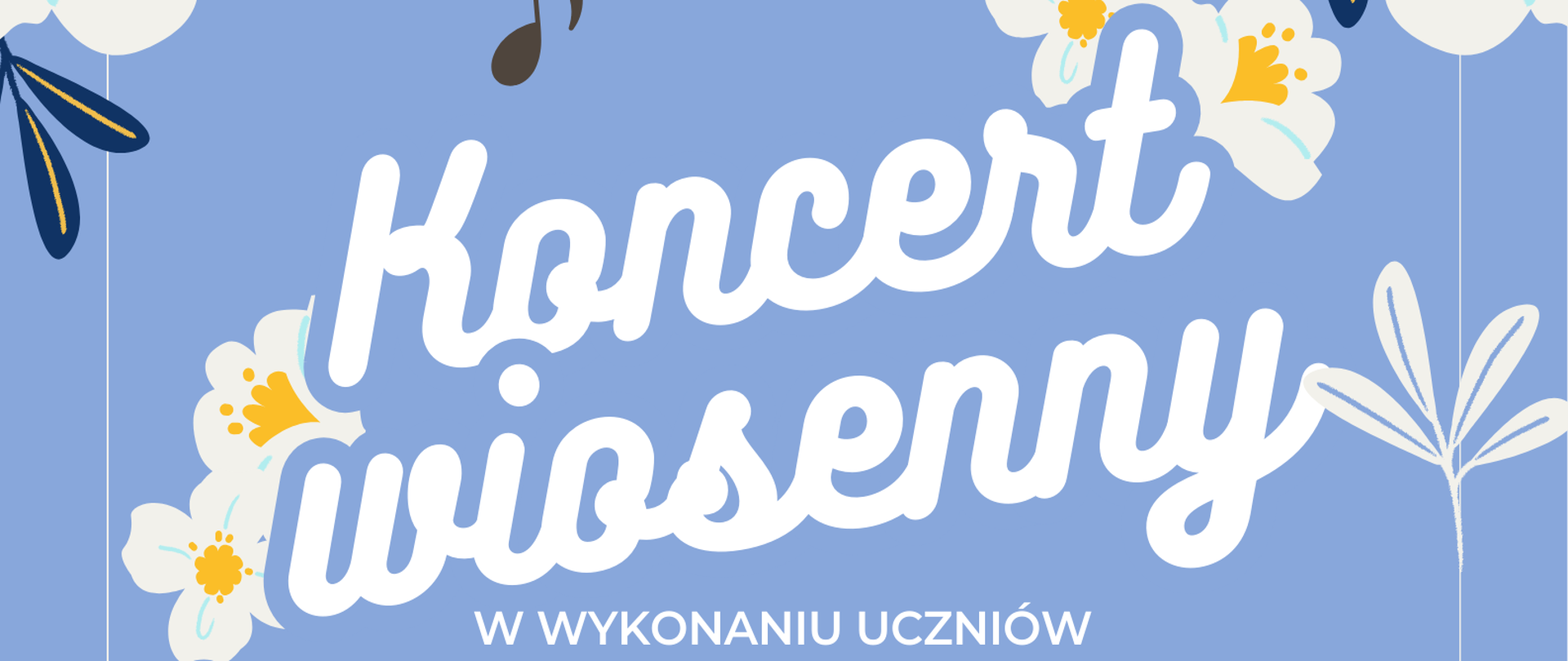 Grafika w jasnoniebieskim tle, z dominującym przedstawieniem rysunkowych - ozdobnych kwiatów wiosennych - białych płatków, żółtych i fioletowych. Na grafice znajduje się następujący tekst: "Koncert wiosenny w wykonaniu uczniów klasy fortepianu pani Małgorzaty Chronowskiej oraz klasy skrzypiec pana Tadeusza Wachowskiego. W programie między innymi muzyka filmowa. 8 maja 2025 roku, godz. 16.30, aula szkoły".