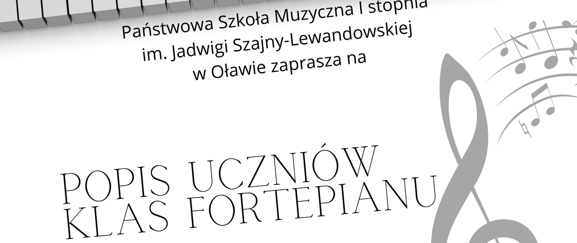 Czarno-biały plakat. Na górze i na dole strony czarno-biała klawiatura fortepianu. Na środku strony informacja o terminie i miejscu popisu oraz klucz wiolinowy. 