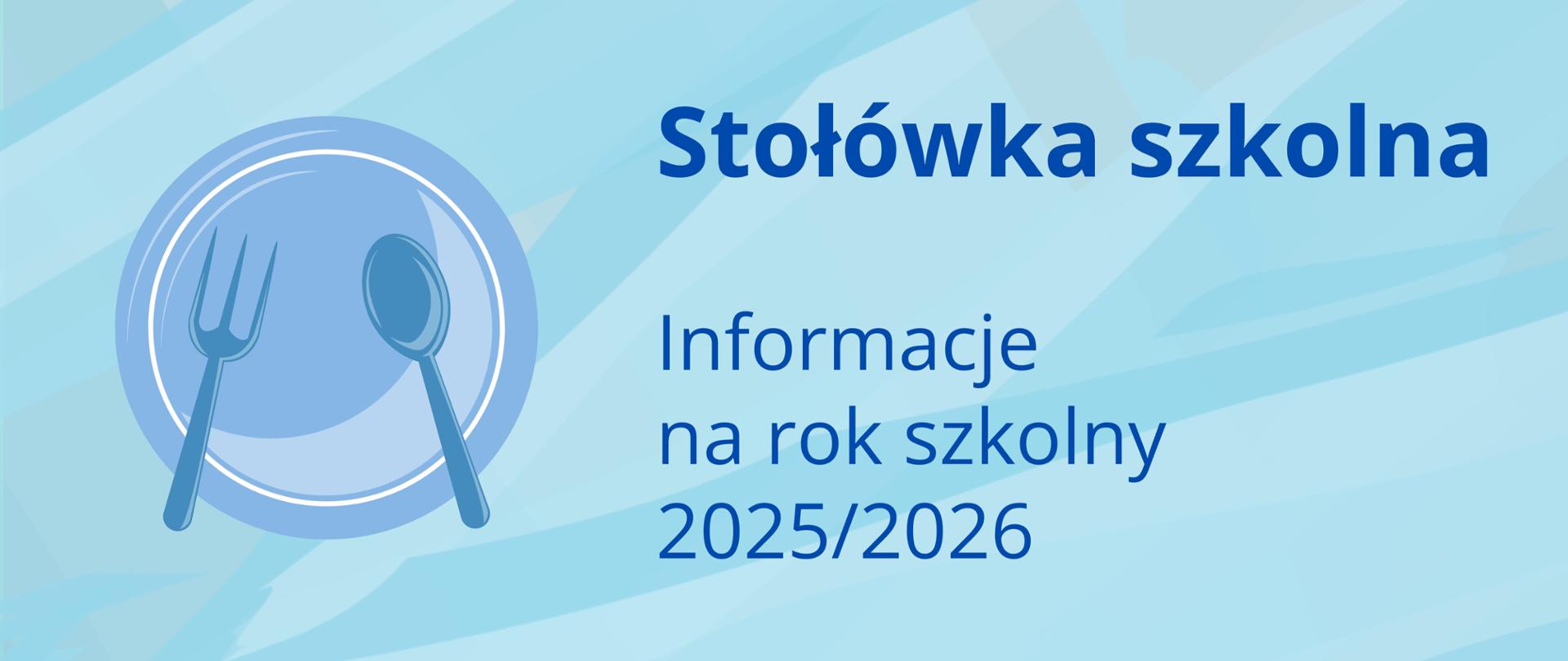 Baner dotyczący stołówki szkolnej w roku szkolnym 2025/2026 zawiera napis w granatowym kolorze na niebieskim cieniowanym tle oraz grafikę talerza ze sztućcami w odcieniach niebieskiego