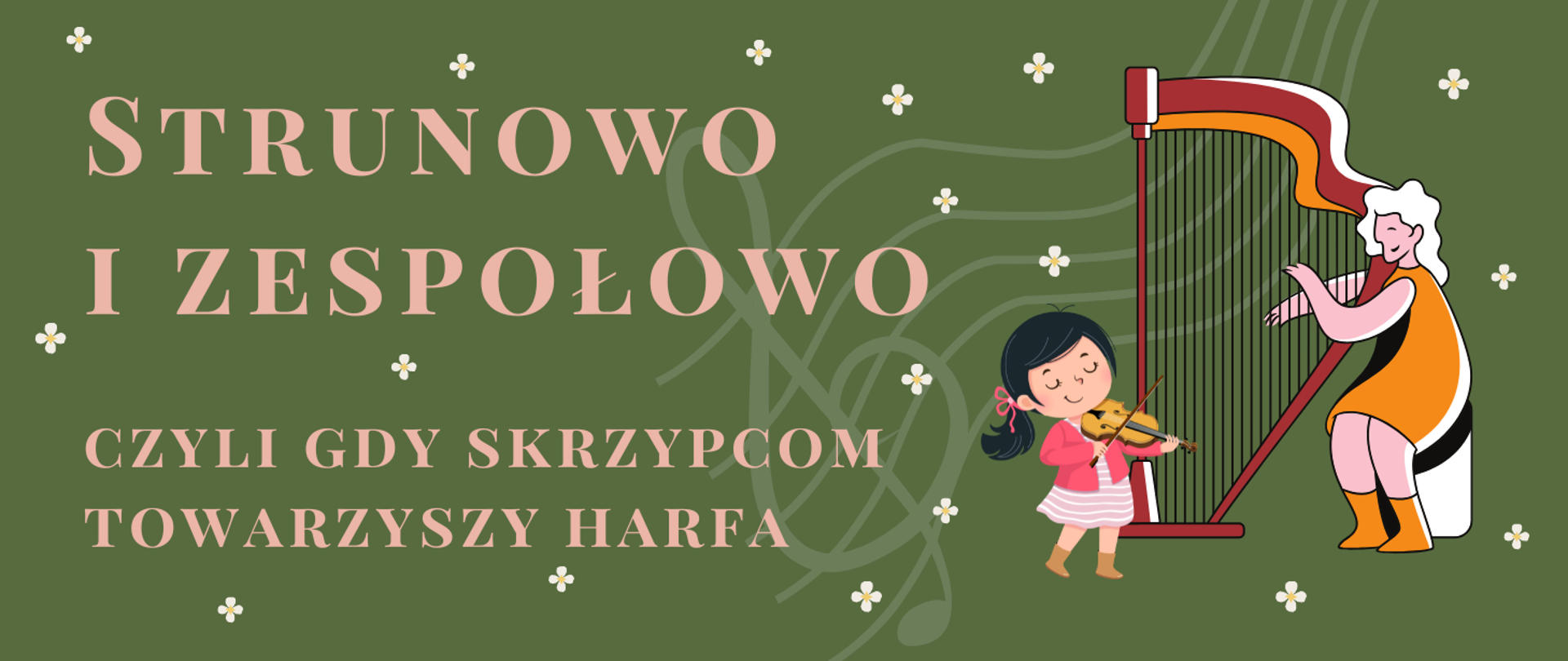 Na ciemnozielonym tle znajduje się duży, różowy napis „STRUNOWO I ZESPOŁOWO”, a poniżej mniejszy tekst: „CZYLI GDY SKRZYPCOM TOWARZYSZY HARFA”. W tle widoczne są delikatne, stylizowane linie pięciolinii. Z prawej strony ilustracja przedstawia dwie postacie grające na instrumentach – małą dziewczynkę w różowej bluzce i różowo-białej spódnicy, grającą na skrzypcach, oraz kobietę w pomarańczowej sukni, grającą na harfie. Wokół rozsiane są małe białe kwiatki, nadające grafice lekkości i ozdobny charakter.