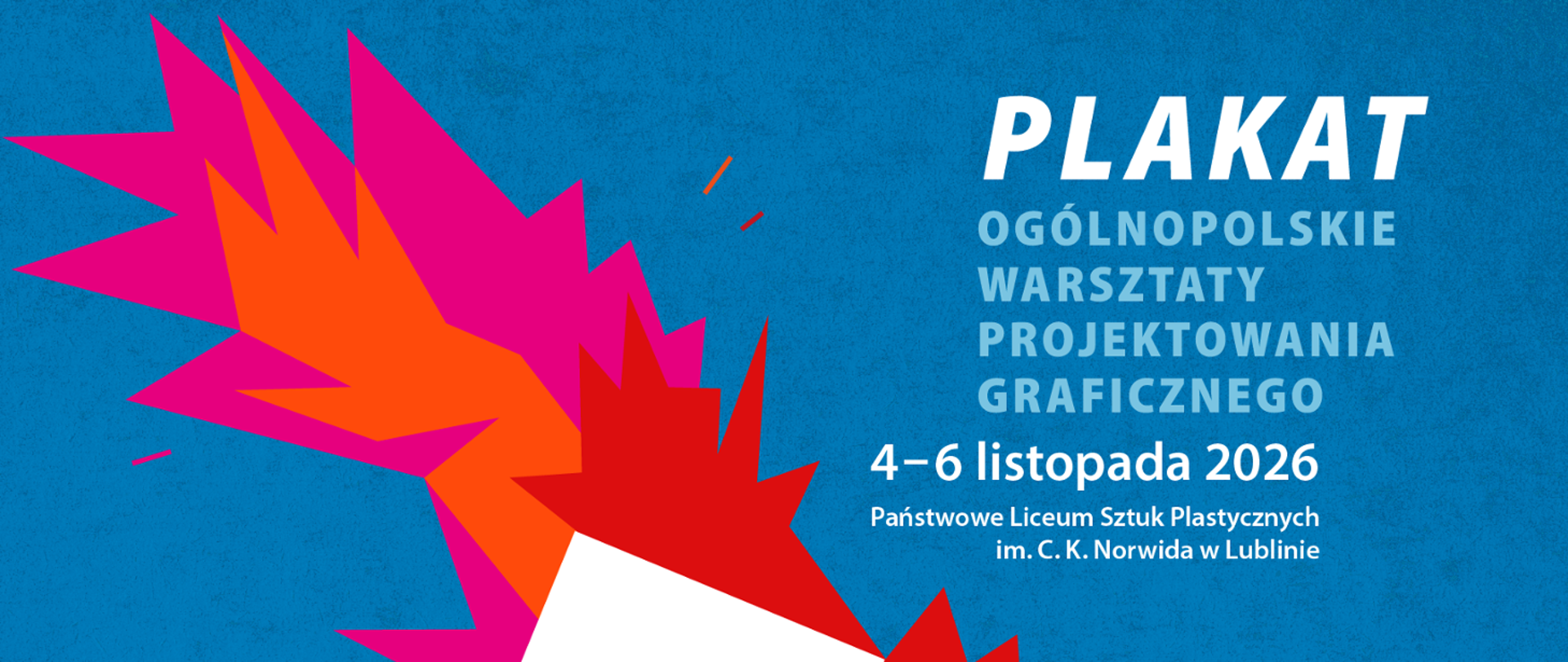 Grafika promocyjna na niebieskim tle przedstawiająca wyrazistą, ostro zakończoną, dynamiczną formę geometryczną przypominającą eksplozję lub wybuch w kolorach różowym, pomarańczowym i czerwonym. Po prawej stronie znajduje się biały i jasnoniebieski tekst: „PLAKAT. Ogólnopolskie Warsztaty Projektowania Graficznego. 4–6 listopada 2026. Państwowe Liceum Sztuk Plastycznych im. C. K. Norwida w Lublinie.