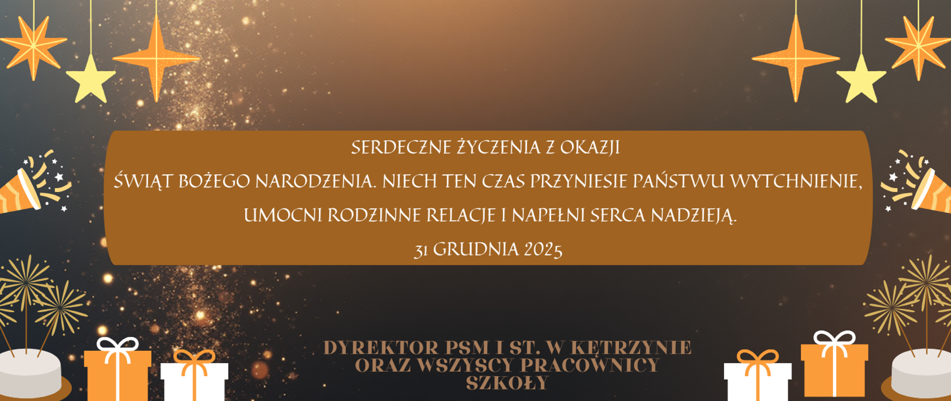 Plakat z gwiazdkami , prezentami i napis serdeczne życzenia z okazji świąt Bożego Narodzenia. Nich ten czas przyniesie Państwu wytchnienie, umocni rodzinne relacje i napełni serca nadzieją 31.12.2025 dyrektor PSM I st. w Kętrzynie oraz wszyscy pracownicy szkoły.
