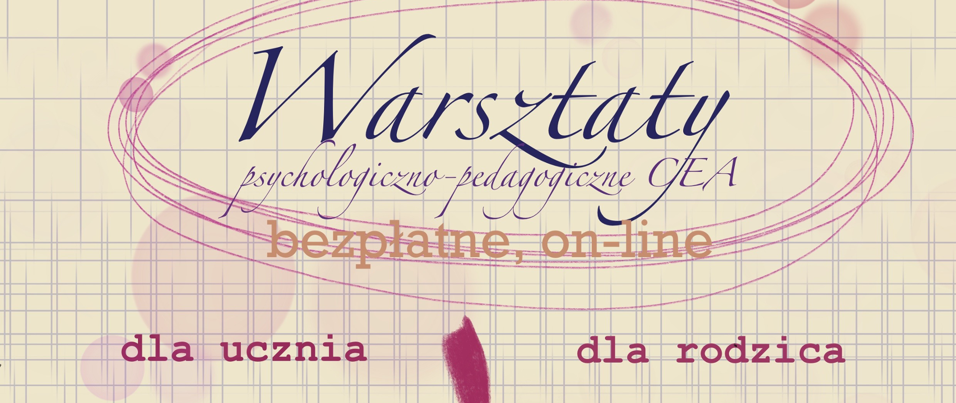 Baner reklamowy na tle kartki zeszytu w kratkę z informacją o zaproszenia na bezpłatne, zdalne warsztaty psychologiczno-pedagogiczne CEA, bezpłatne, on-line dla ucznia, dla rodzica