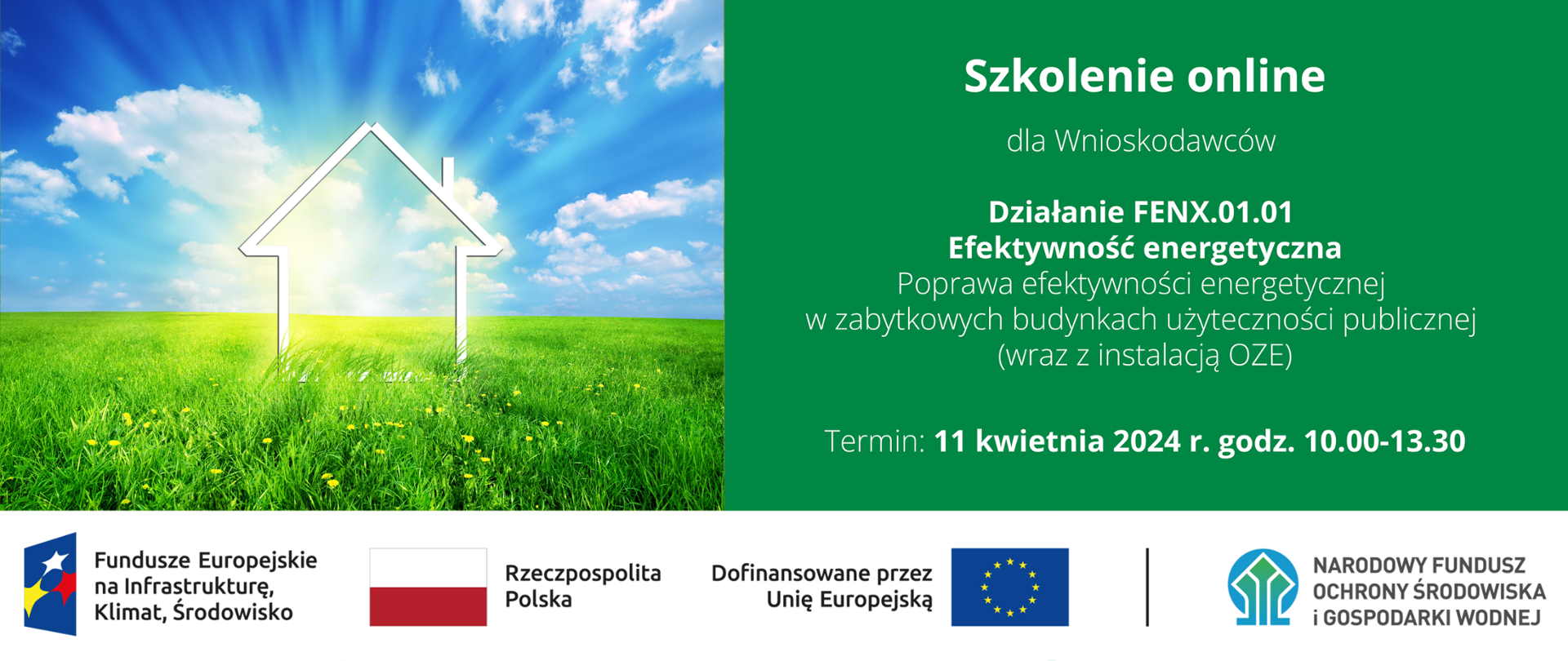 Po lewej stronie symboliczne przedstawienie domu na łące, poniżej ciąg znaków: logotypy FEnIKS, RP, UE i NFOŚiGW, a po prawej tekst: "Szkolenie online dla Wnioskodawców Działanie FENX.01.01 Efektywność energetyczna Poprawa efektywności energetycznej w zabytkowych budynkach użyteczności publicznej (wraz z instalacją OZE) Termin: 11 kwietnia 2024 r. godz. 10.00-13.30"