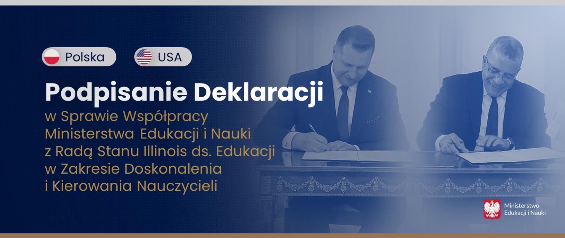 Grantowe tło. Po lewej stronie napis polska i usa wraz z flagami na szarym tle. Poniżej napis Podpisanie Deklaracji w Sprawie Współpracy Ministerstwa Edukacji i Nauki z Radą Stanu Illinois ds. Edukacji w Zakresie Doskonalenia i Kierowania Nauczycieli. Po lewej stronie minister Przemysław Czarnek i Dyrektor Generalny Rady ds. Edukacji Stanu Illinois Ernesto Matias. 