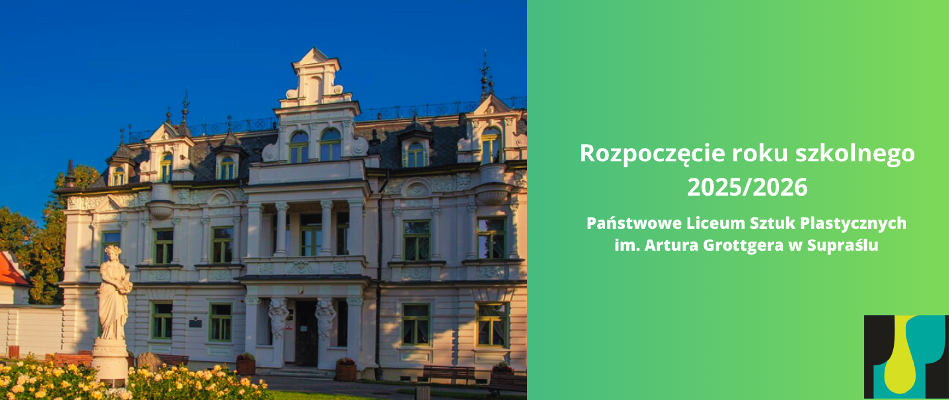 Baner, po lewej stronie zdjęcie budynku szkoły, po prawej stronie napis Rozpoczęcie roku szkolnego 2025/2026 Państwowe Liceum Sztuk plastycznych imienia Artura Grottgera w Supraślu na zielonym gradientowym tle, w prawym dolnym rogu logo szkoły