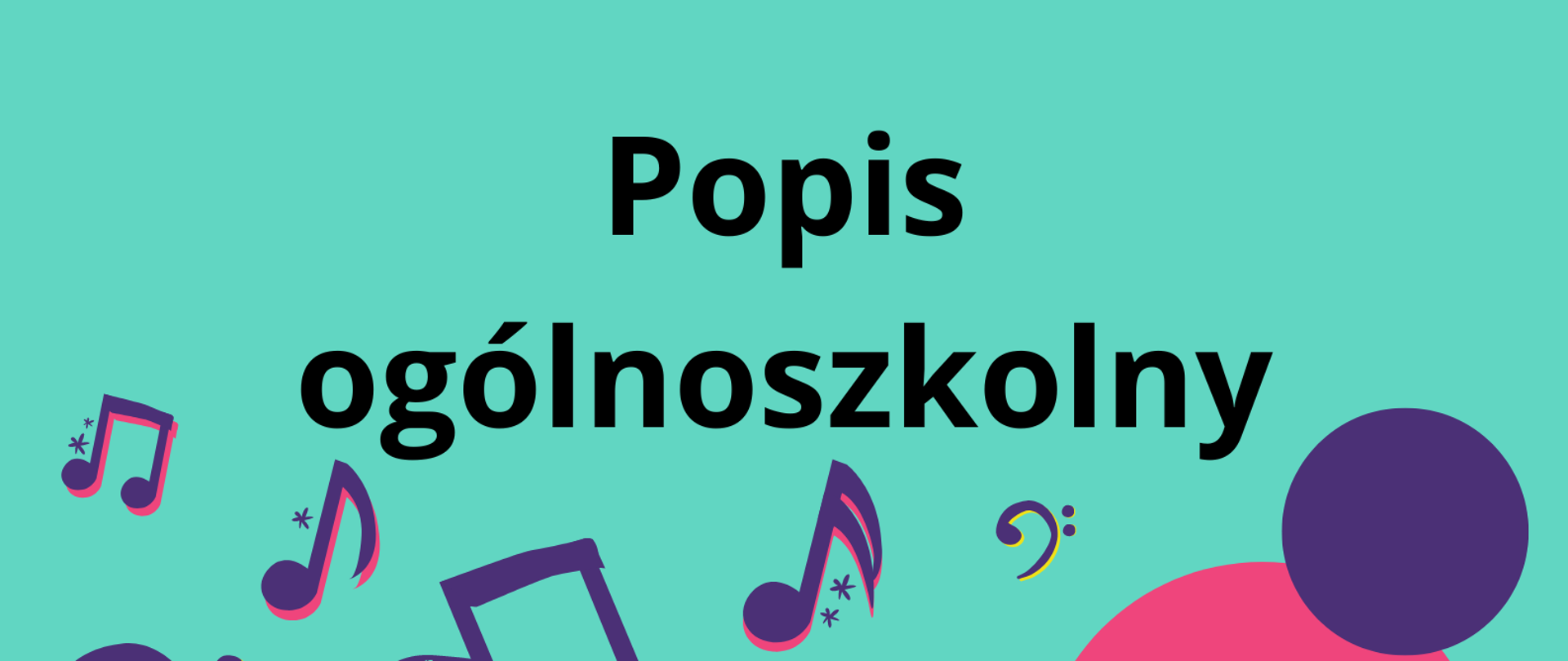 Na błękitnym tle na górze strony informacja, że PSM I st. w Oławie zaprasza na popis ogólnoszkolny. Poniżej graficzne przedstawienie biało-żółtego werbla oraz fioletowych nutek, a także informacja o terminie i miejscu popisu