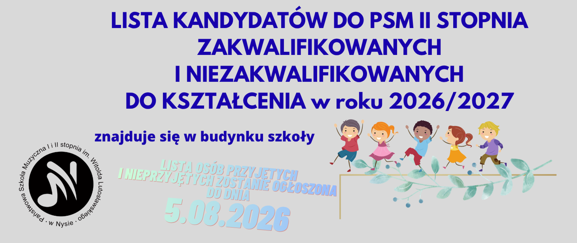 Kafelek szaro-brązowe tło w lewym dolnym rogu czarne logo szkoły według ustalonego znaku prawej części grafika przedstawiająca sześcioro uśmiechniętych dzieci w różnych kolorach skóry w różnych kolorach ubrań biegnących z podniesionymi rękoma uśmiechniętych na gałązce Oliwnej napisy kolor granatowy lisek kandydatów do PSM drugiego stopnia zakwalifikowanych i nie zakwalifikowanych do kształcenie w roku 2026-27 granatowy znajduje się w budynku szkoły jasnoniebieski lista osób przyjętych i nieprzyjętych zostanie ogłoszona do dnia 5 sierpnia 2026
