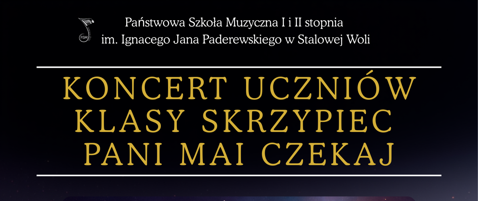 Plakat koncertowy w ciemnej, eleganckiej kolorystyce granatu, czerni i fioletu ze złotymi napisami. U góry widnieje tekst: Państwowa Szkoła Muzyczna I i II stopnia im. Ignacego Jana Paderewskiego w Stalowej Woli. Centralnie dużą złotą czcionką napis: Koncert uczniów klasy skrzypiec pani Mai Czekaj. Poniżej ilustracja dwóch skrzypiec, większych i mniejszych, unoszących się na tle kosmicznego, gwiaździstego tła, otoczonych symbolami nut i kluczem wiolinowym. W dolnej części w jasnych polach informacje: 19 marca 2026 oraz godz. 18:30 aula szkoły. Na dole napis: Zapraszamy serdecznie. Układ przejrzysty, symetryczny, z wyraźnym podziałem na sekcje.