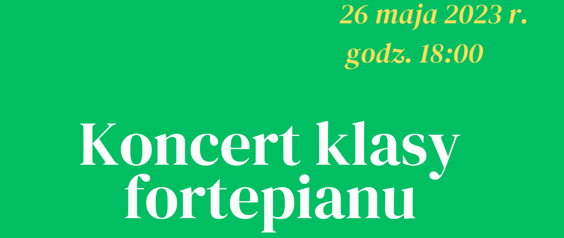 Koncert klasy fortepianu p. Ewy Wolak 26.05.2023 r. godz. 18:00