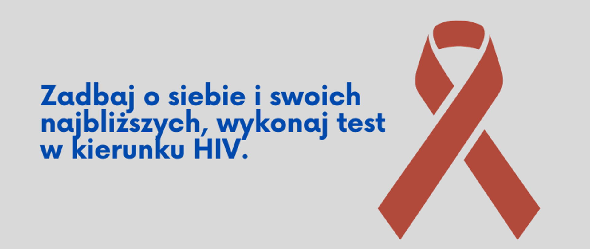 Niebieski napis: Zadbaj o siebie i swoich najbliższych, wykonaj test w kierunku HIV na szarym tle plus czerwona kokardka 