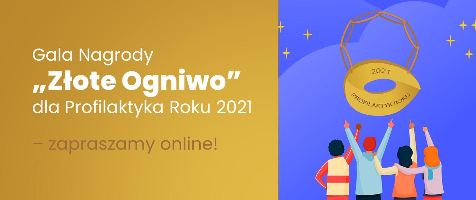 Grafika promująca galę "Złote Ogniwo". Po lewej stronie na złotym tle jest napis Gala Nagrody "Złote Ogniwo" dla Profilaktyka Roku 2021 - zapraszamy online!, po prawej stronie obrazek ze stojącymi tyłem ludźmi, którzy wskazują palcem złote ogniwo z napisem 2021 profilaktyk roku.