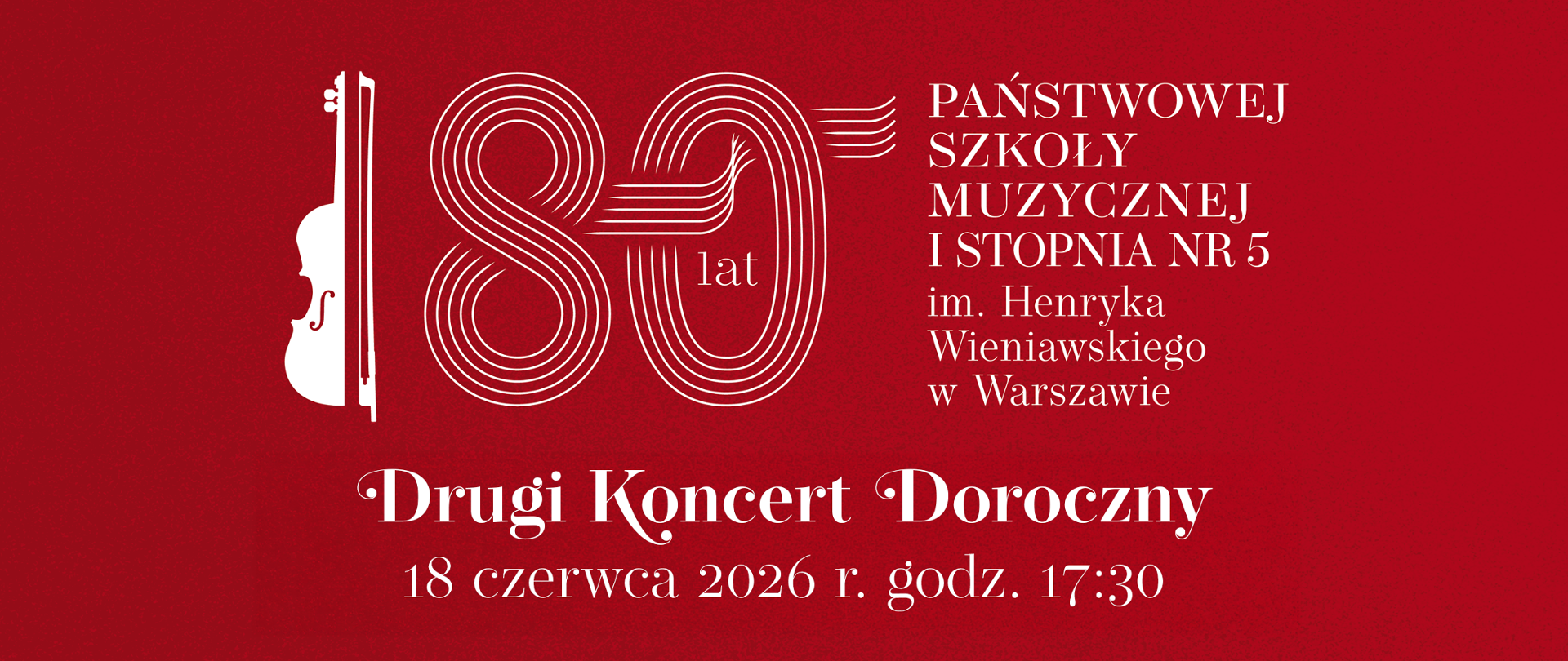 Banner zapowiadający Drugi Koncert Doroczny, który odbędzie się 18 czerwca 2026 r. o godz. 17:30. Na czerwonym tle jubileuszowe logo z nazwą szkoły "80 lat Państwowej Szkoły Muzycznej I stopnia nr 5 im. Henryka Wieniawskiego w Warszawie". W sygnecie połowa skrzypiec i smyczek ustawiony pionowo.