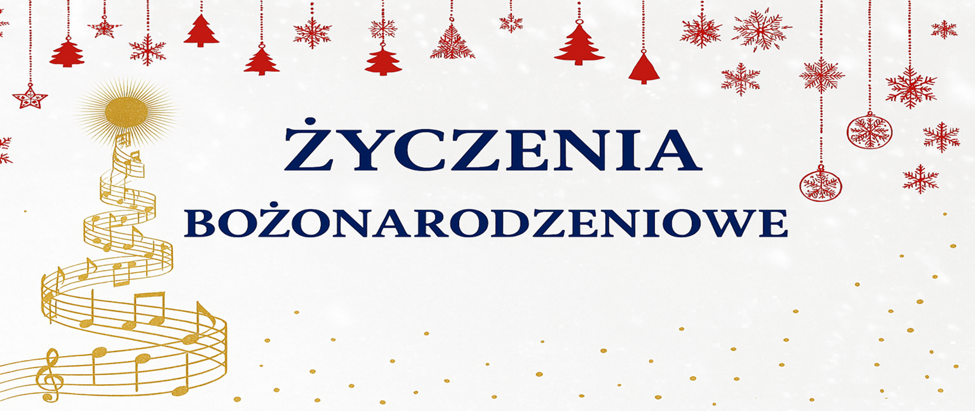 Grafika w poziomej orientacji przedstawia świąteczny motyw na jasnym tle z delikatnym efektem śniegu. U góry widnieje rząd czerwonych zawieszek w kształcie choinek, gwiazdek, płatków śniegu i bombek. Po lewej stronie znajduje się stylizowana choinka utworzona z nut i pięciolinii w złotym kolorze, zakończona złotym okręgiem przypominającym gwiazdę. Centralnie umieszczony jest napis w ciemnoniebieskiej czcionce:
„ŻYCZENIA BOŻONARODZENIOWE”.
Na dole widoczne są drobne złote kropki, które dodają dekoracyjnego charakteru. Grafika jest prosta, elegancka i utrzymana w świątecznej stylistyce.