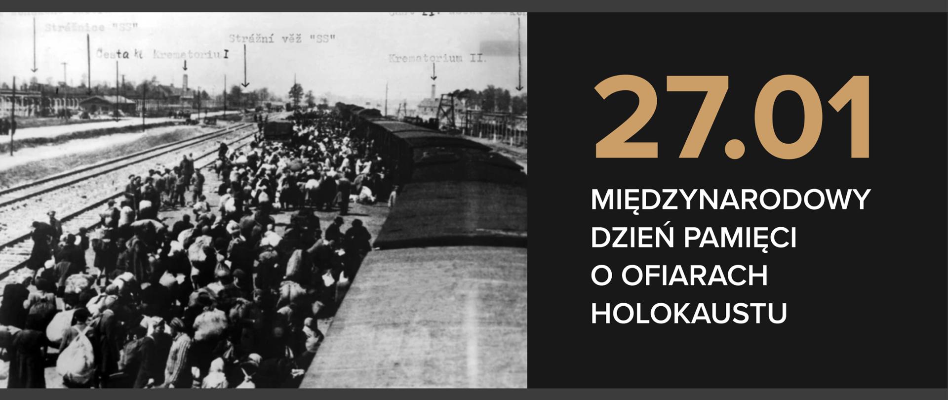 Grafika przedstawiająca archiwalne zdjęcie z obozu Auschwitz. Na zdjęciu tłum ludzi obok wagonów kolejowych, a w tle zabudowania obozu i krematorium.
Tekst na grafice: 27 stycznia – Międzynarodowy Dzień Pamięci o Ofiarach Holokaustu