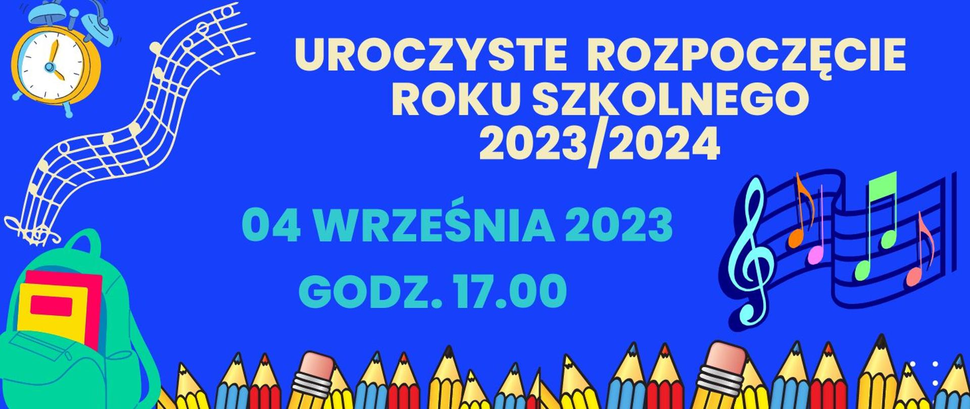 Grafika w poziomie, na niebieskim tle kolorowymi literami informacja, że 04 września o godzinie 17:00 nastąpi uroczyste rozpoczęcie roku szkolnego 2023/2024. Wokół informacji kolorowe nuty, kredki oraz plecak szkolny.