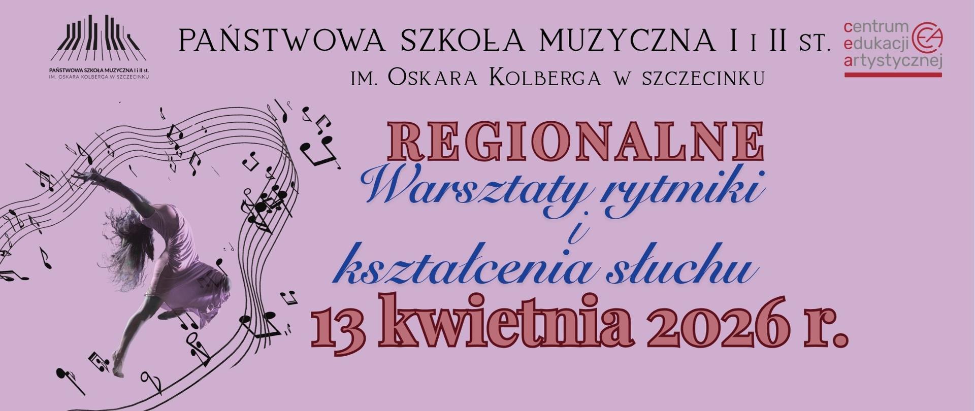 Plakat informujący o Warsztatach rytmiki i kształcenia słuchu w Państwowej Szkole Muzycznej I i II stopnia w Szczecinku . Zawiera informacje o dacie wydarzenia czyli 13 kwietnia 2026. Plakat w kolorze różowym, po lewej stroni zdjęcie tancerki w ruchu na tle pięciolinii z nutami. 