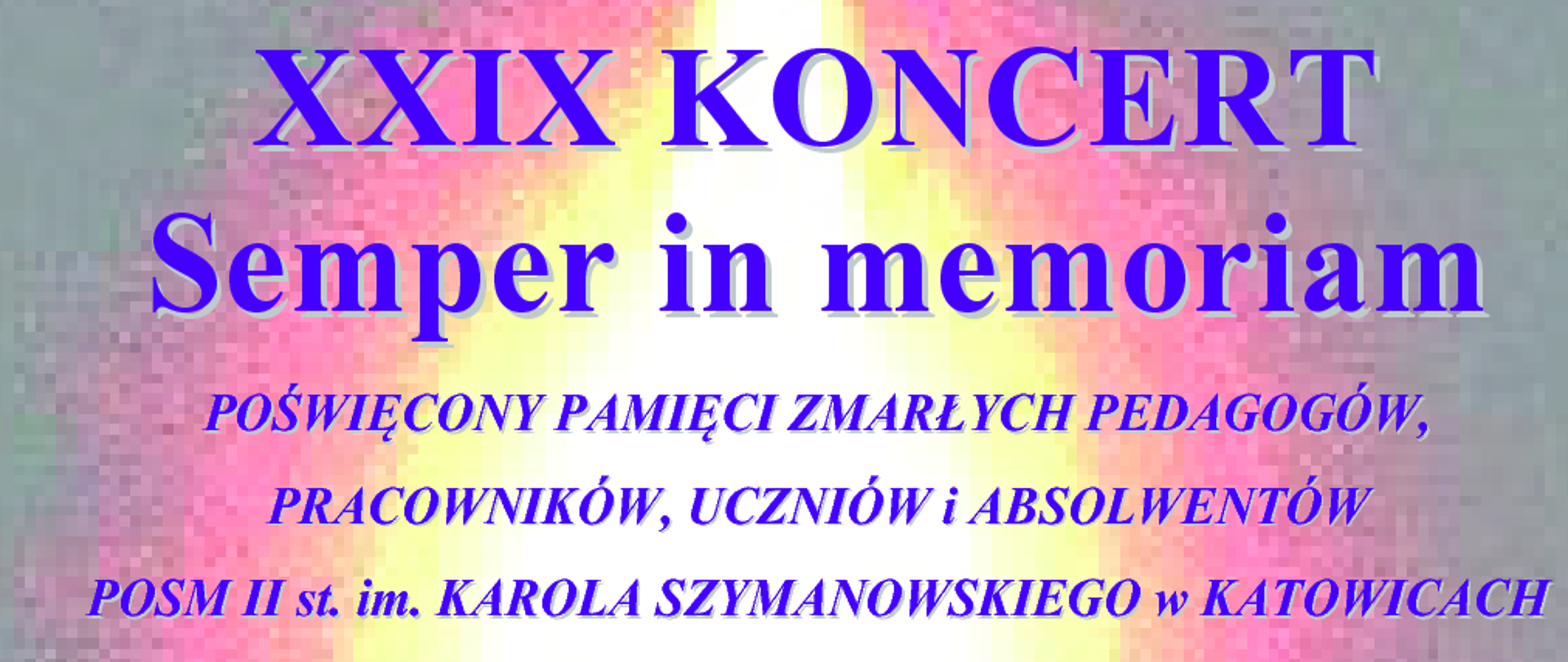 Plakat: Plakat zapowiadający XXIX Koncert „Semper in memoriam” poświęcony pamięci zmarłych pedagogów, pracowników, uczniów i absolwentów POSM II st. im. K. Szymanowskiego w Katowicach. Wydarzenie odbędzie się w piątek, 30 października 2026 r. o godz. 13:00 w Kościele pod wezwaniem Matki Boskiej Piekarskiej przy ul. Ułańskiej 13 w Katowicach. Szczegółowy program znajduje się w treści strony