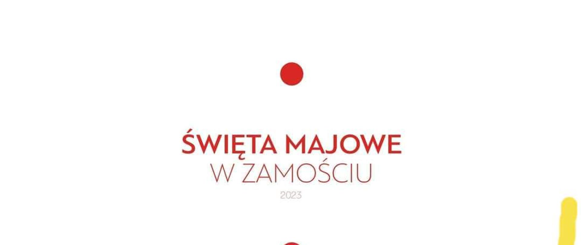 Plakat w kolorze biało czerwonym nawiązującym do flagi Polski. W górnej części napis: "Święta Majowe w Zamościu" w kolorze czerwonym na białym tle. Poniżej szczegółowe informacje o imprezach miejskich w czasie majówki podane białymi literami na czerwonym tle. Wśród nich, informacja o koncercie: "3 maja, godz. 16.00 - Rynek Wielki - Koncert uczniów PSM I i II st. im. K. Szymanowskiego w Zamościu. W programie Orkiestra Dęta, Big-Band wraz z solistami oraz pokazy rytmiczne". U dołu plakatu loga sponsorów i patronów imprezy.