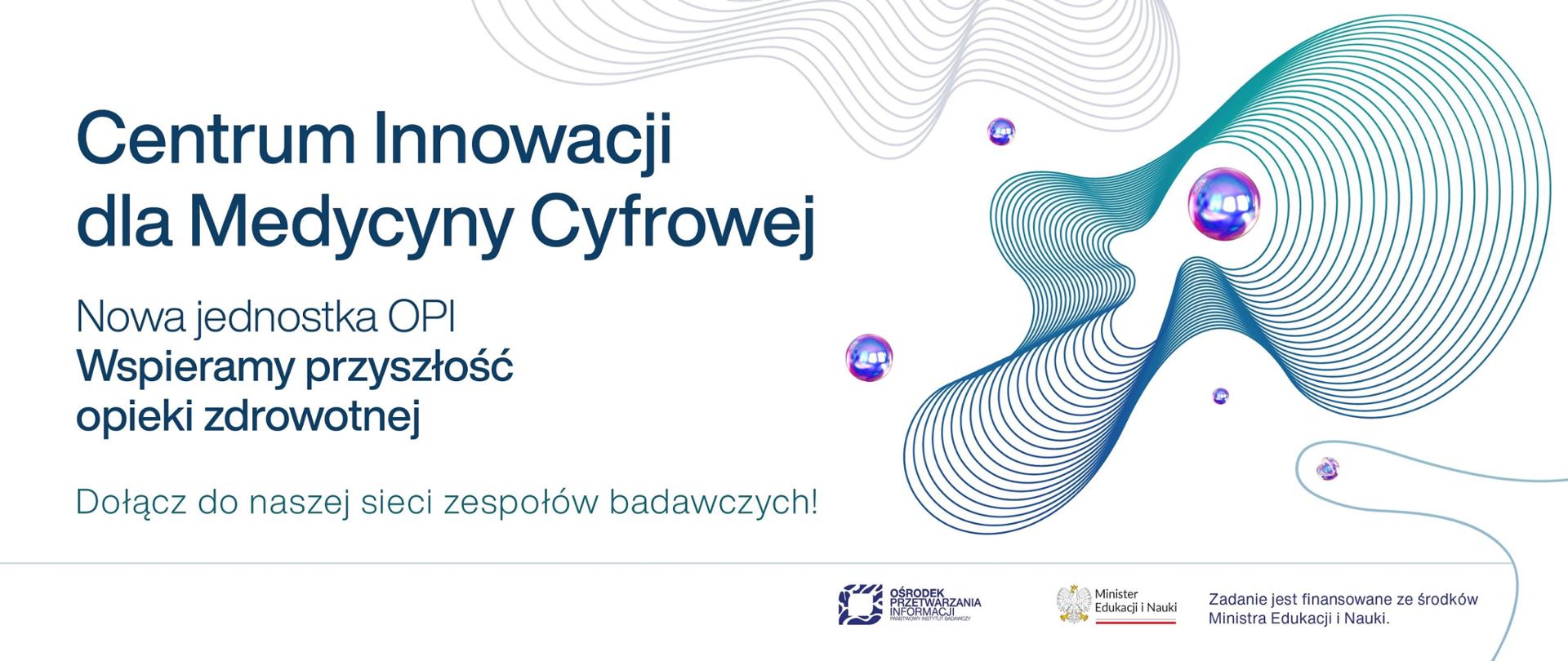 Centrum Innowacji dla Medycyny Cyfrowej Nowa jednostka OPI Wspieramy przyszłość opieki zdrowotnej. Dołącz do naszej sieci zespołów badawczych. 