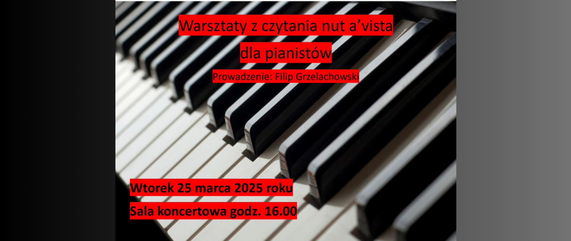 Na czarno-szarym tle zdjęcie klawiatury fortepianu a na tym tekst na czerwonym tle: Warsztaty z czytania nut a'vista dla pianistów. Prowadzenie: Filip Grzelachowski. Wtorek 25 marca 2025 roku, sala koncertowa godz. 16:00.