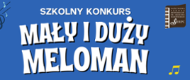 Na niebieskim tle w prawym górnym rogu logo PSM I st. w Sierpcu, pośrodku tekst: Szkolny Konkurs Mały i Duży Meloman. 