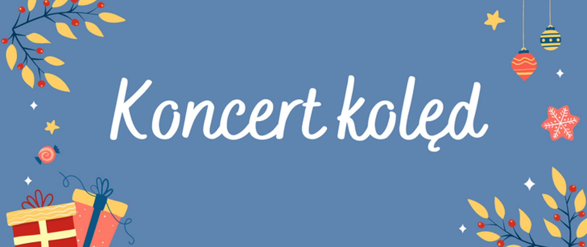 Plakat na niebieskim tle z białym napisem : koncert kolęd. Po prawej stronie wiszą dwie bombki, są dwie gwiazdki a poniżej dwie gałązki jemioły. Po lewej stronie od góry gałązka jemioły a poniżej dwa kolorowe prezenciki. 