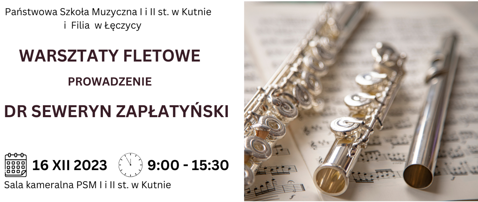 po lewej stronie czarnymi literami PSM w Kunie, warsztaty fletowe, prowadzenie dr Seweryn Zapłatyński, 16 grudnia 2023, godz. 9.00 - 15.30, sala kameralna, po stronie prawej plakatu grafika przedstawiająca flet poprzeczny leżący na otwartych nutach