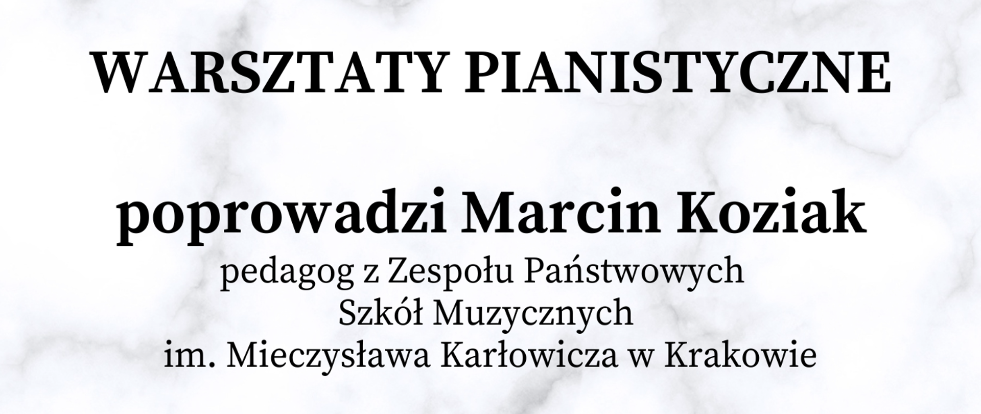 Plakat posiada jasno-szare tło, a w jego części centralnej widnieje czarno-białe zdjęcie dłoni grającej na klawiaturze pianina. Na plakacie widnieją następujące informacje tekstowe: Warsztaty pianistyczne, poprowadzi Marcin Koziak pedagog z Zespołu Państwowych Szkół Muzycznych im. Mieczysława Karłowicza w Krakowie 10 grudnia (środa) 2025, rozpoczęcie o godz. 11.00 Aula PSM. Na dole plakatu widnieje napis Zapraszamy uczniów rodziców i nauczycieli oraz kolorowe logo Państwowej Szkoły Muzycznej I stopnia im. Witolda Lutosławskiego w Jaśle.