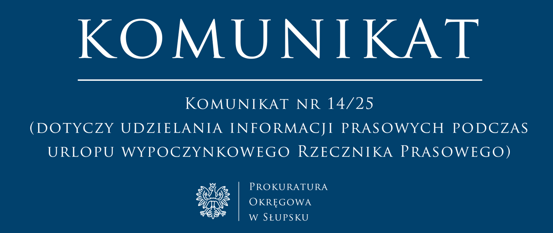 Komunikat nr 14/25
(dotyczy udzielania informacji prasowych podczas urlopu wypoczynkowego Rzecznika Prasowego)
