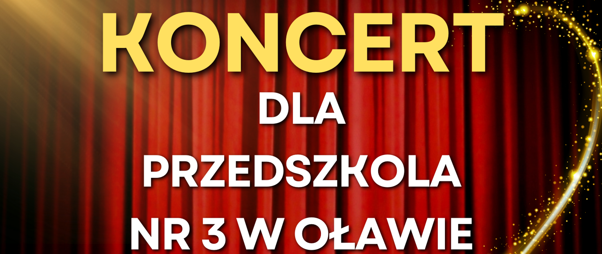 Plakat. W tle widok na pustą scenę przed występem, czyli na dole strony oparcia trzech rzędów krzeseł widowni, następnie pusta scena oraz czerwona kurtyna. Na tym tle informacje o terminie i miejscu Koncertu dla dzieci z Przedszkola nr 3 w Oławie.