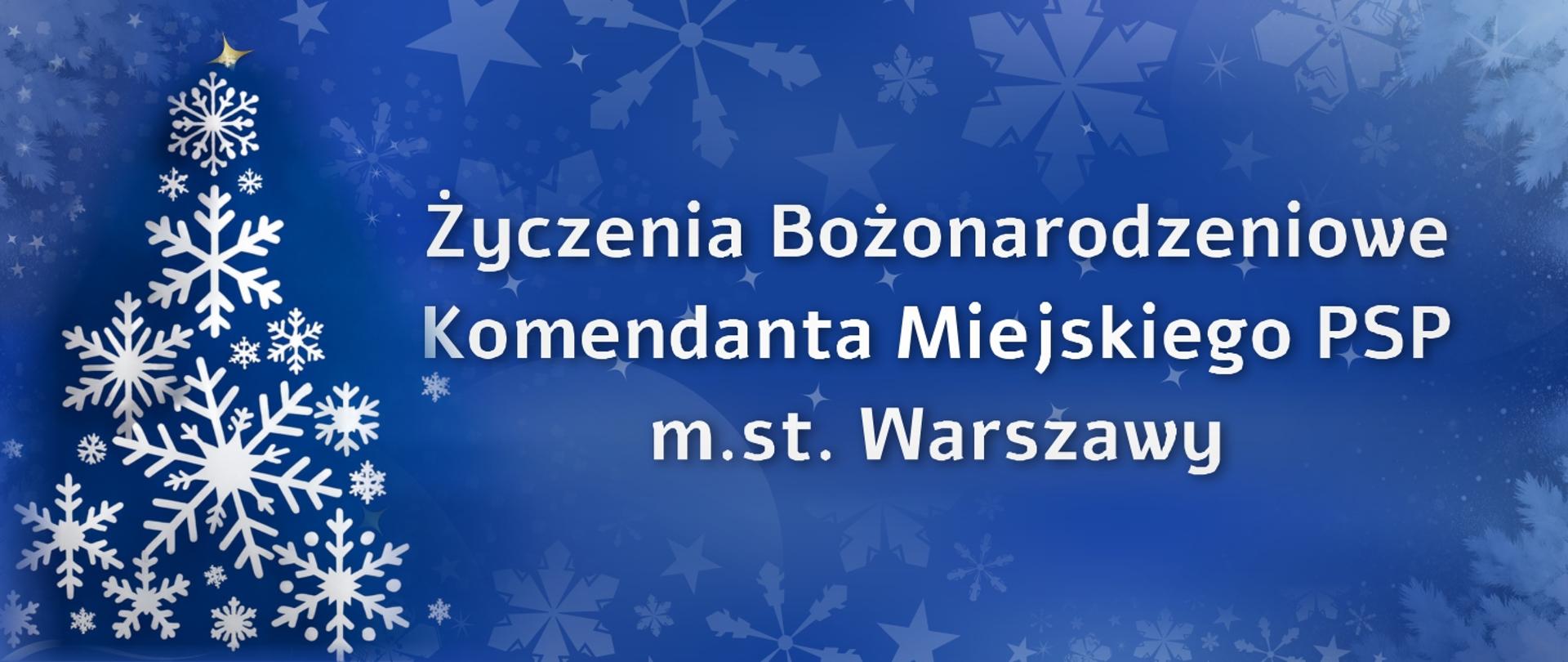 Życzenia Bożonarodzeniowe Komendanta Miejskiego PSP m.st. Warszawy na niebieskim tle z drobnymi śnieżynkami i choinką ze śnieżynek po lewej stronie