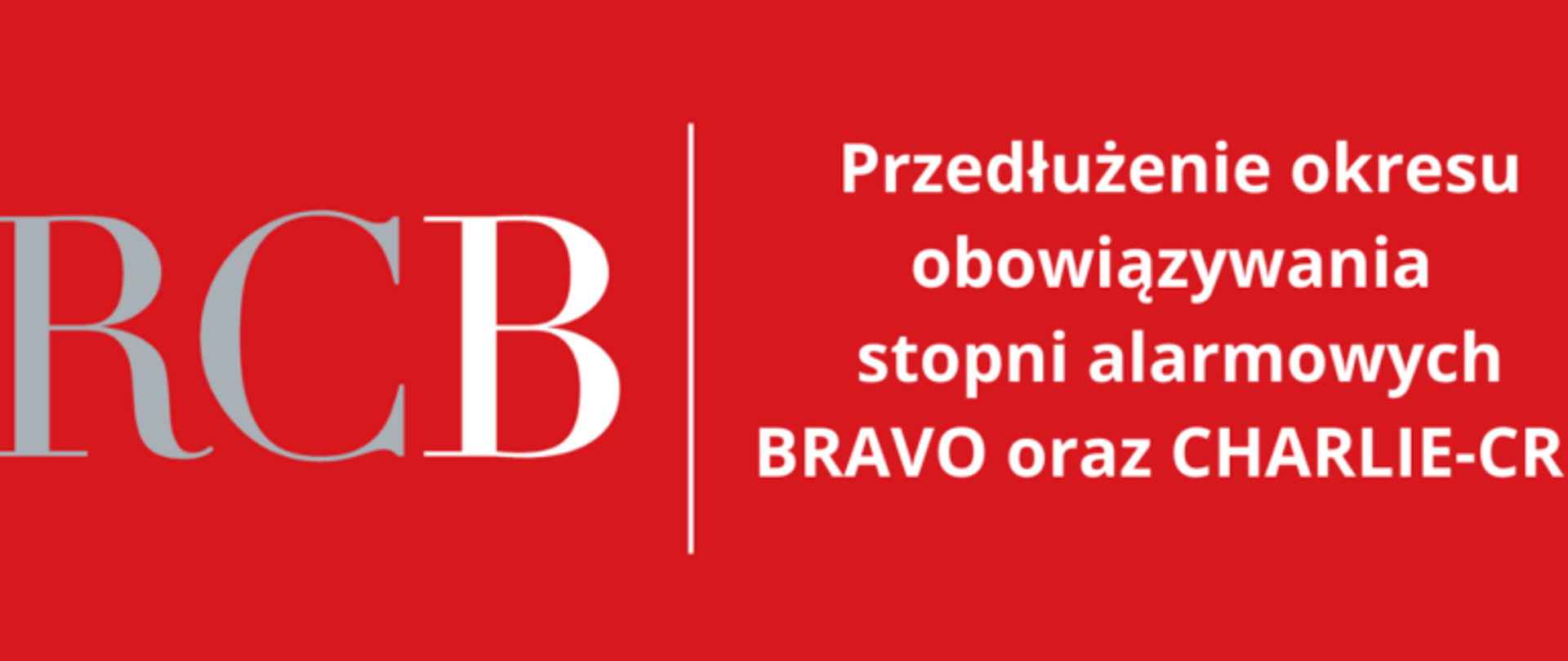 Grafika z napisem RCB - przedłużenie obowiązywania stopni alarmowych BRAVO - CHARLIW-CRP
