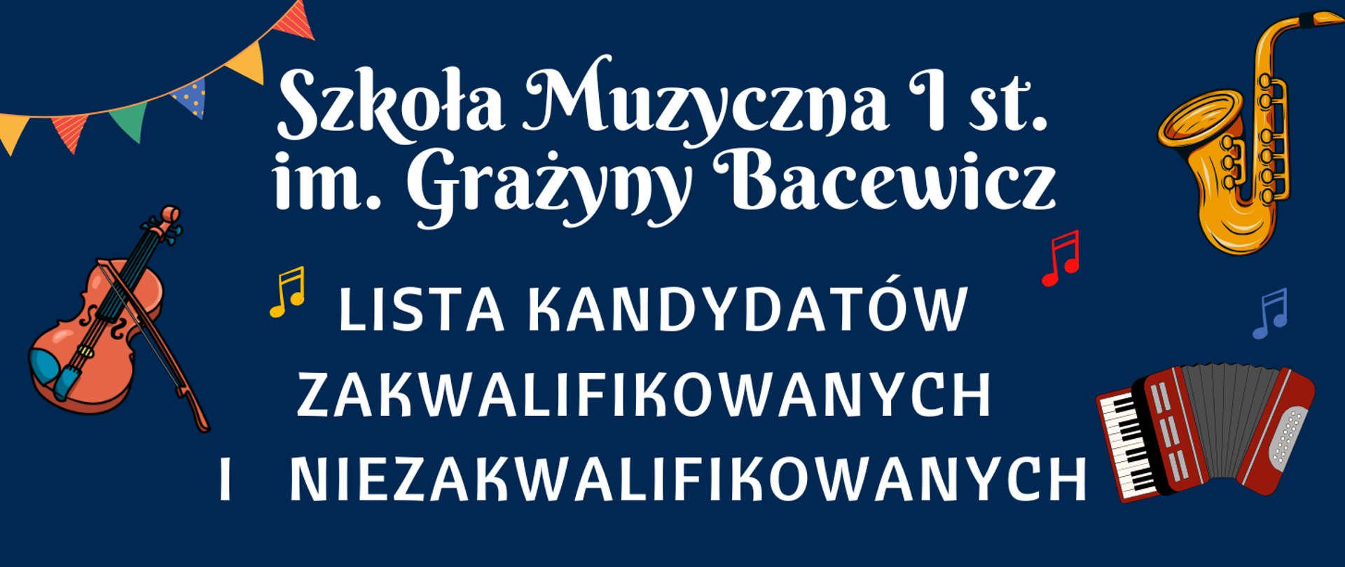Plakat rekrutacyjny, na granatowym tle tekst w kolorze białym "Szkoła Muzyczna I st. im. Grażyny Bacewicz lista kandydatów zakwalifikowanych i niezakwalifikowanych". Dookoła kolorowe grafiki przedstawiające instrumenty i nuty.