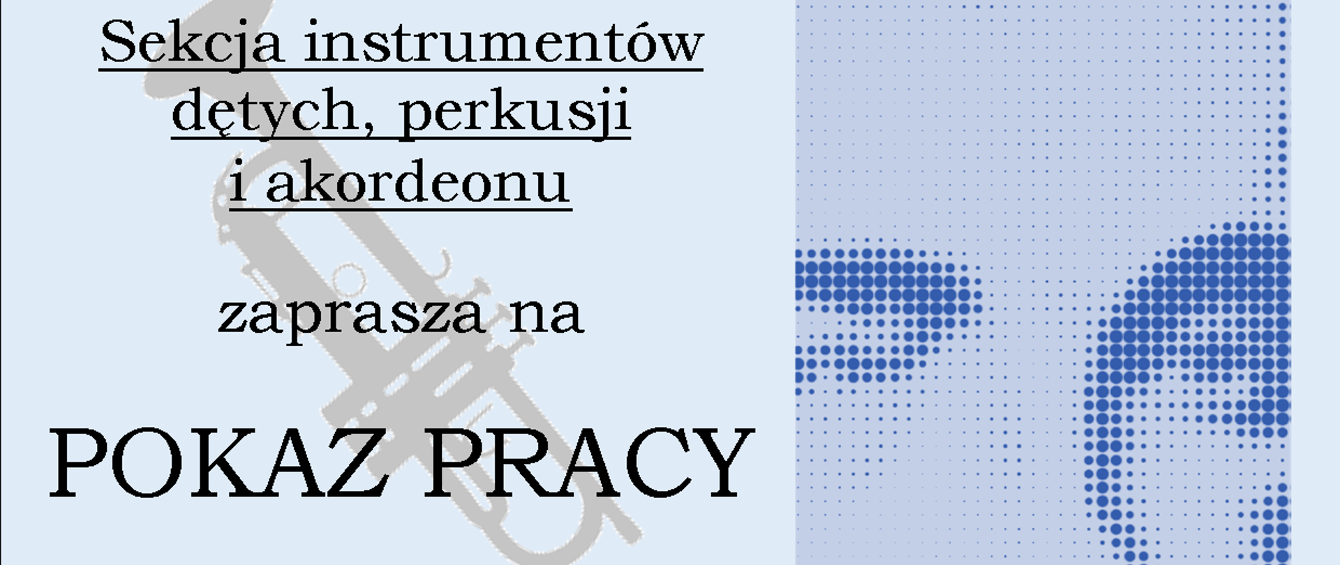 Plakat informujący o pokazie pracy Sekcji instrumentów dętych, akordeonu i perkusji, który odbędzie się 16 marca 2023 roku o godzinie 17:30. Wystąpią uczniowie klas szóstych cyklu sześcioletniego i czwartych cyklu czteroletniego.