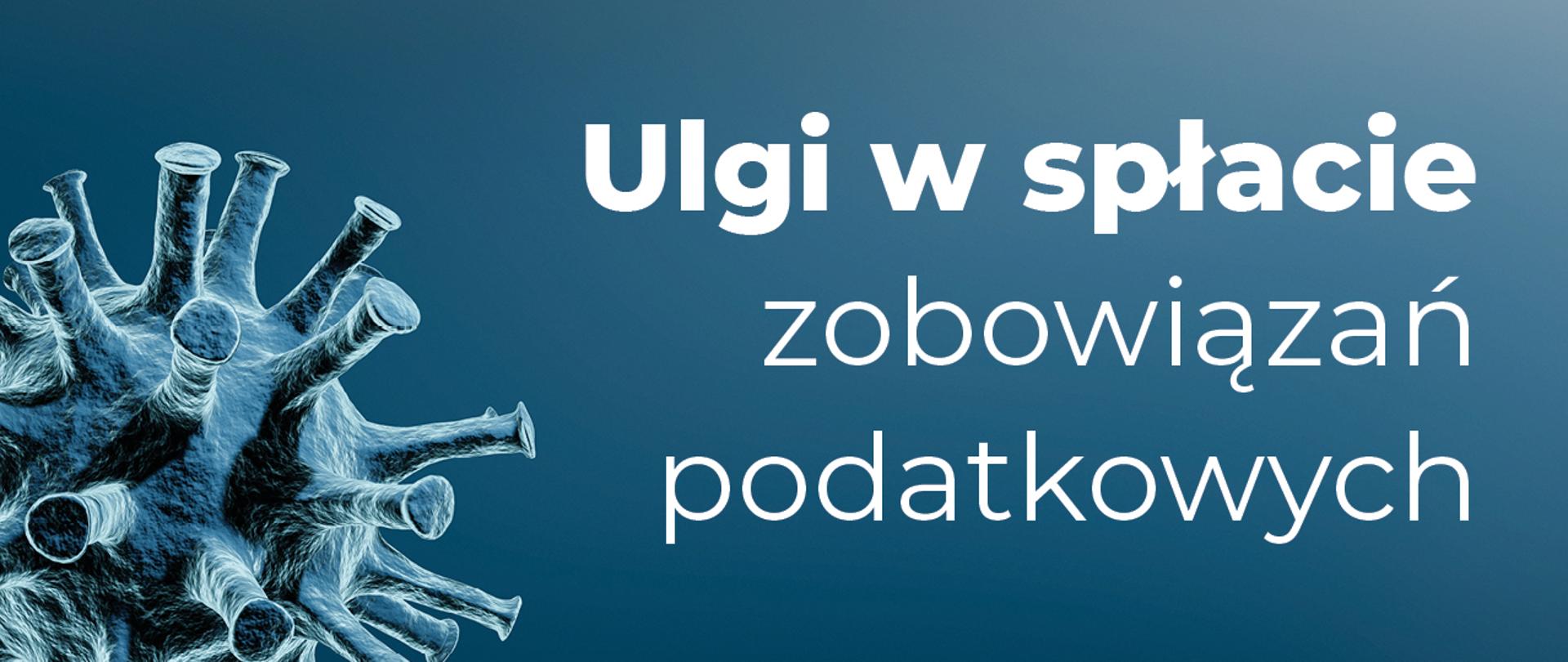 Wirus covid oraz napis Ulgi w spłacie zobowiązań podatkowych.