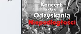 Na czaro-biało-czarnym tle napis "Koncert z okazji odzyskania niepodległości" w kolorze biało-czerwonym