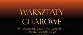 Plakat z ciemnobrązowym tłem. Na górze plakatu widnieje napis warsztaty gitarowe w państwowej szkole muzycznej I st. im. Andrzeja Kurylewicza w Namysłowie.