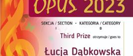 Dyplom Trzeciej Nagrody w kategorii B dla Łucji Dąbkowskiej w Międzynarodowym Konkursie Muzycznym, piątej edycji OPUS 2023 w Krakowie.