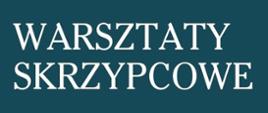 Zielone tło, tekst w kolorze białym: Warsztaty skrzypcowe