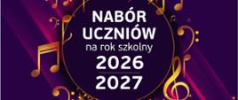 Plakat z informacją - Państwowa Szkoła Muzyczna II st. w Dębicy ogłasza nabór uczniów na rok szkolny 2026/2027, tło plakatu fioletowe, napisy białe, napis nabór uczniów na rok szkolny 2025/2026 umieszczono w kole otoczonym złotymi nutami
