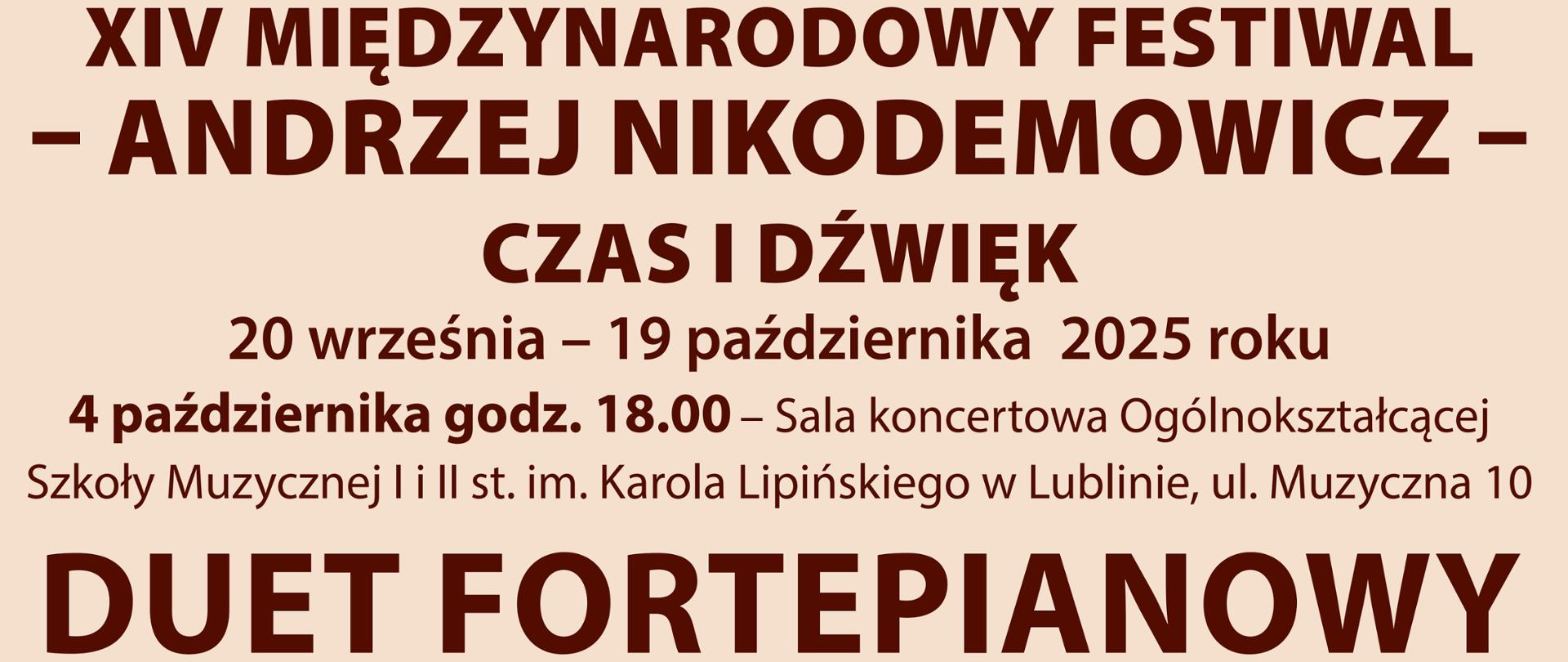 Grafika zapowiada koncert Duetu Fortepianowego, który odbędzie się w ramach XIV Międzynarodowego Festiwalu - Andrzej Nikodemowicz - Czas i dźwięk w dniu 4 października 2025 r. w sali koncertowej Ogólnokształcącej Szkoły Muzycznej I i II stopnia im. Karola Lipińskiego w Lublinie. Na beżowym tle, brązowymi literami napisano nazwę, datę oraz miejsce wydarzenia.