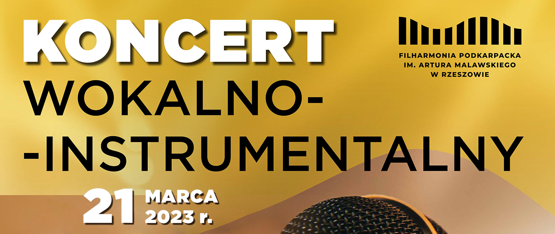 Baner w złotym kolorze z lekkimi odcieniami brązy i urywkiem mikrofonu w dolnej części. Zawiera duży, czarno-biały napis „koncert wokalno-instrumentalny” obok którego umieszczone jest logo Filharmonii Podkarpackiej. U dołu, z lewej strony data koncertu w kolorze białym.