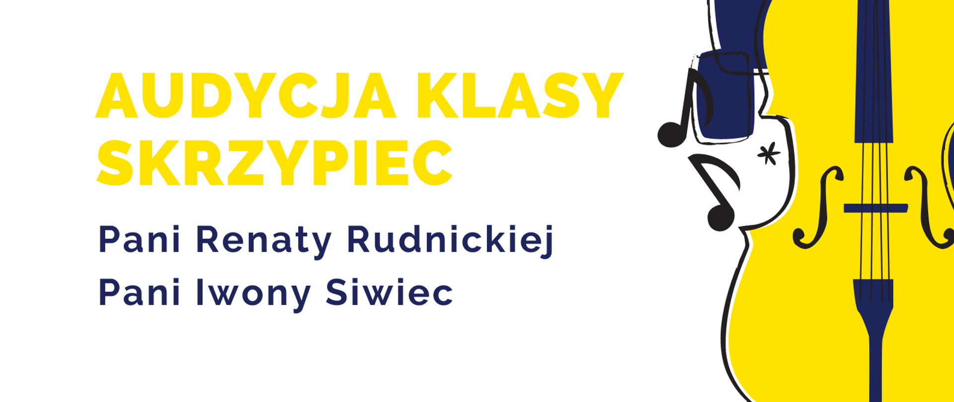 Plakat przedstawia na białym tle czarno-granatową ilustrację skrzypiec umieszczoną pionowo z prawej strony. Z lewej strony napis żółtymi literami: audycja klasy skrzypiec Pani Renaty Rudnickiej i Pani Iwony Siwiec - 05.12.2022. 