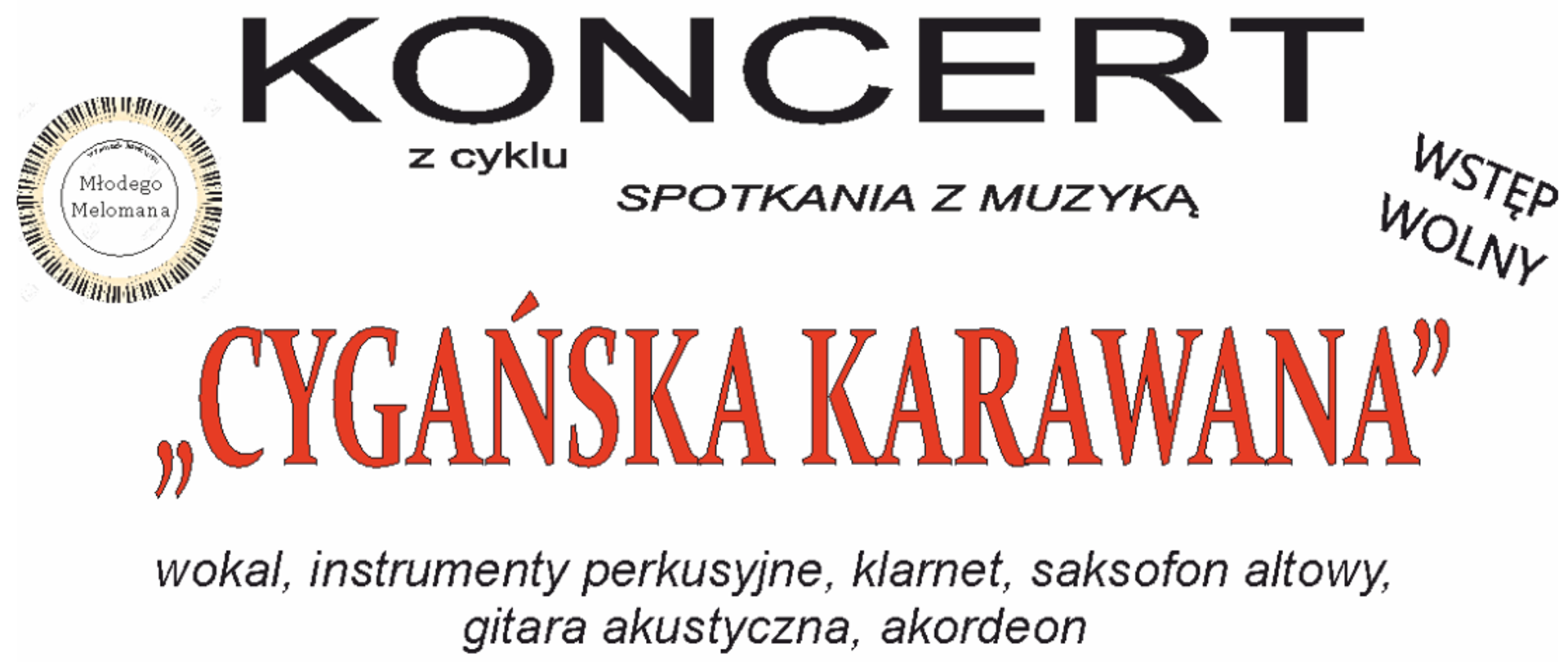 Grafika na białym tle. W lewym górnym roku logo filharmonii narodowej. W prawym górnym rogu logo szkoły. Na środku tekst: zapraszają na koncert z cyklu spotkania z muzyką "Cygańska Karawana". Wokal, instrumenty perkusyjne, klarnet, saksofon altowy, gitara akustyczna, akordeon. 16 stycznia 2023 r. (poniedziałek) godz. 17.30, sala widowiskowa ROK "Mazury Garbate"