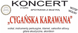 Grafika na białym tle. W lewym górnym roku logo filharmonii narodowej. W prawym górnym rogu logo szkoły. Na środku tekst: zapraszają na koncert z cyklu spotkania z muzyką "Cygańska Karawana". Wokal, instrumenty perkusyjne, klarnet, saksofon altowy, gitara akustyczna, akordeon. 16 stycznia 2023 r. (poniedziałek) godz. 17.30, sala widowiskowa ROK "Mazury Garbate"